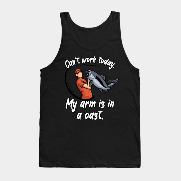 Can’t work today My arm is in a cast Tank Top by maxcode